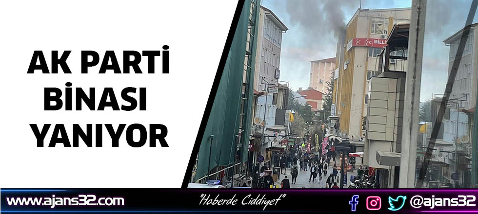 Ak Parti Binası Yanıyor