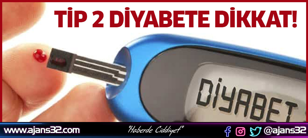 Tip 2 Diyabete Dikkat!