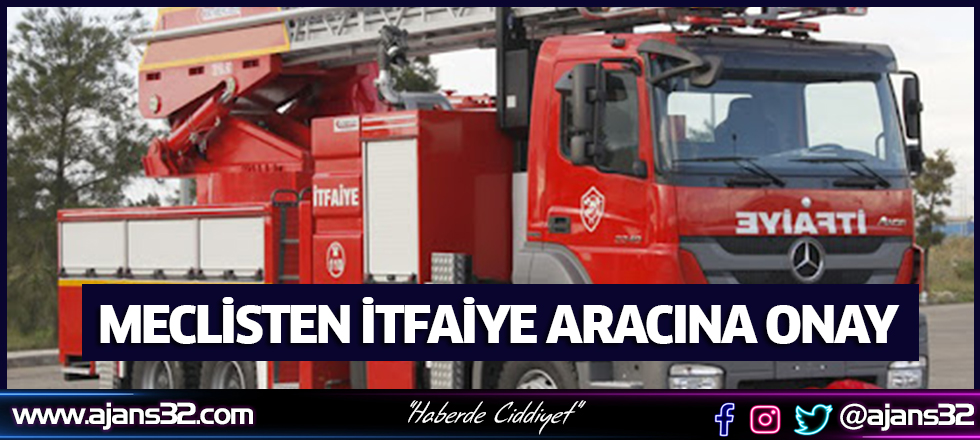 Meclisten İtfaiye Aracına Onay