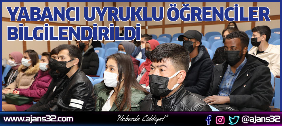 Yabancı Uyruklu Öğrenciler Bilgilendirildi