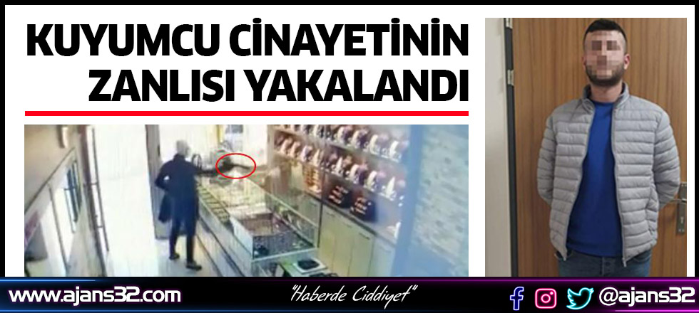 Kuyumcu Cinayetinin Zanlısı Yakalandı