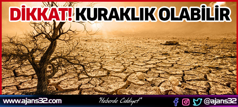 Dikkat! Kuraklık Olabilir