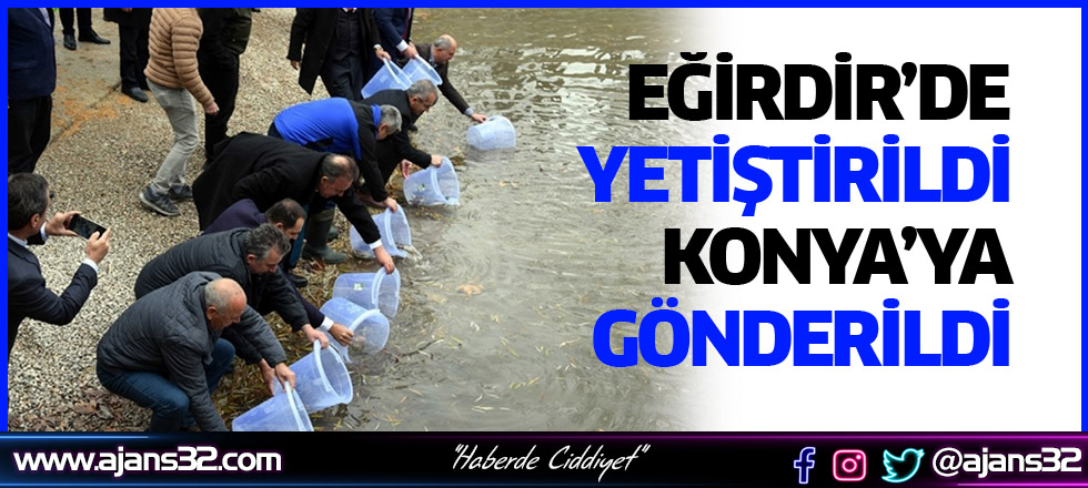 Eğirdir’de Yetiştirildi Konya’ya Gönderildi