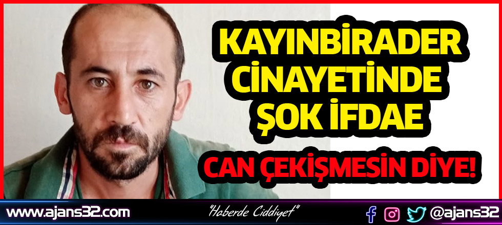 Kayınbirader Cinayetinde Şok İfade