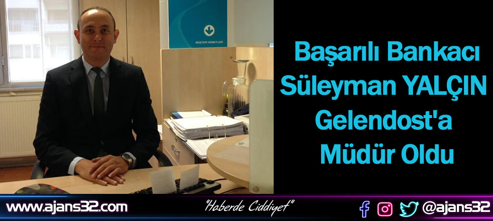 Süleyman Yalçın Gelendost'a Müdür Oldu