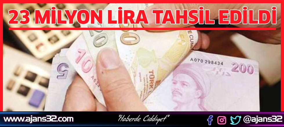 23 Milyon Lira Tahsil Edildi