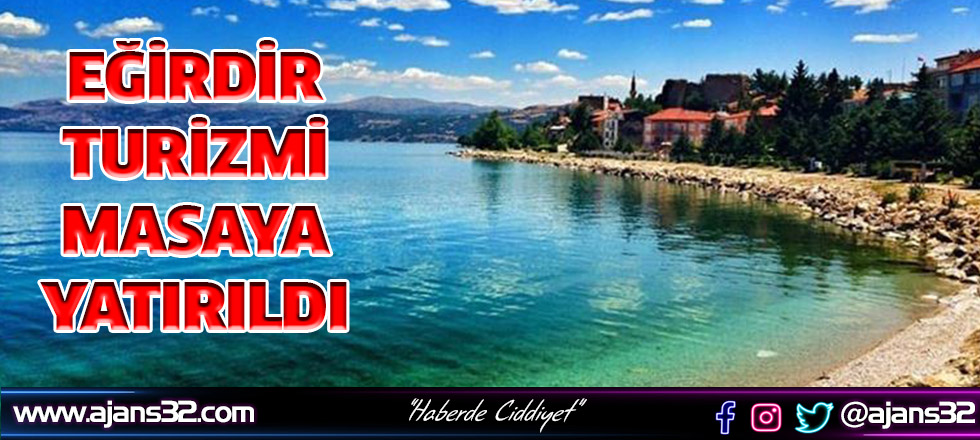 Eğirdir Turizmi Masaya Yatırıldı