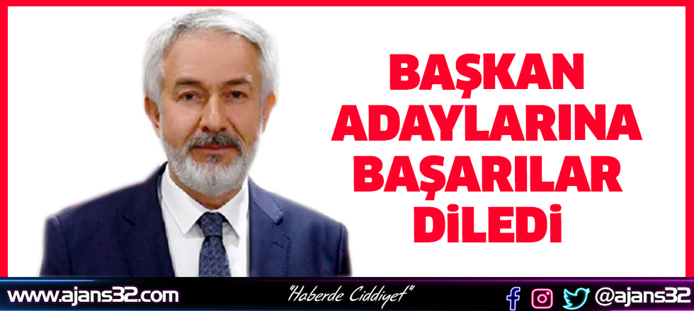 Başkan Adaylarına Başarılar Diledi