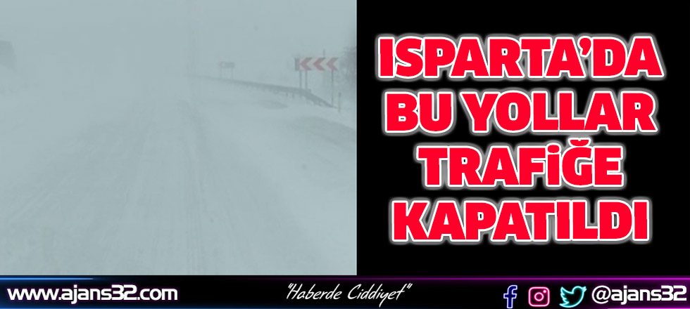 Isparta’da Bu Yollar Trafiğe Kapalı