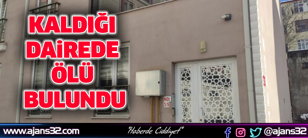 Kaldığı Dairede Ölü Bulundu