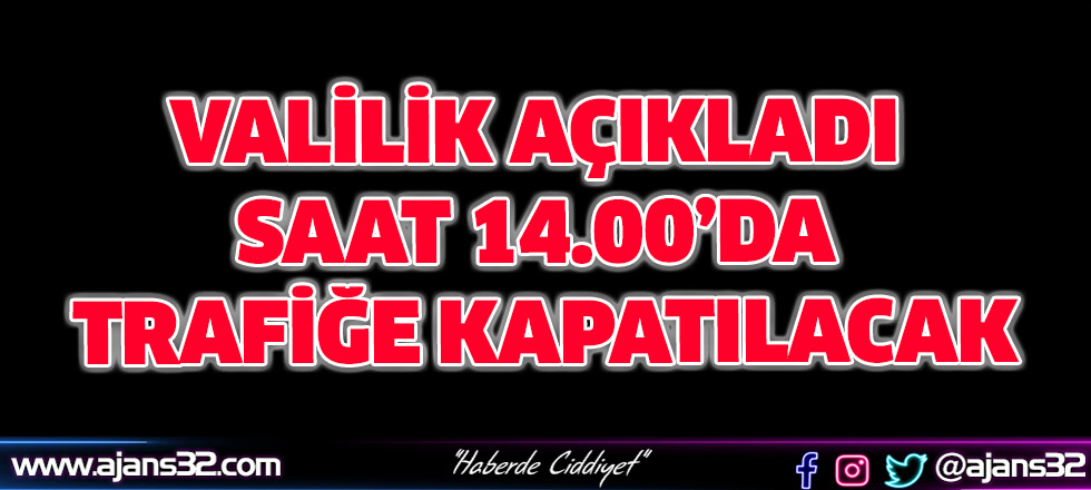 Saat 14.00’da Trafiğe Kapatılacak