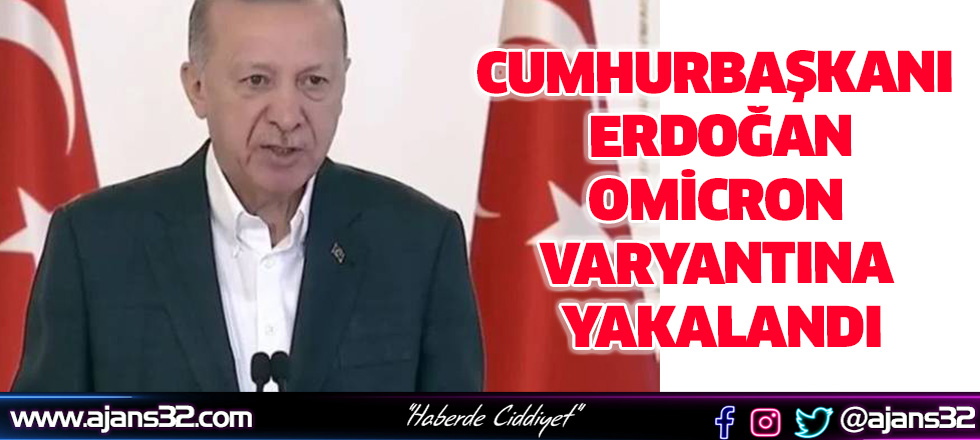 Erdoğan Koronavirüsün Omicron Varyantına Yakalandı