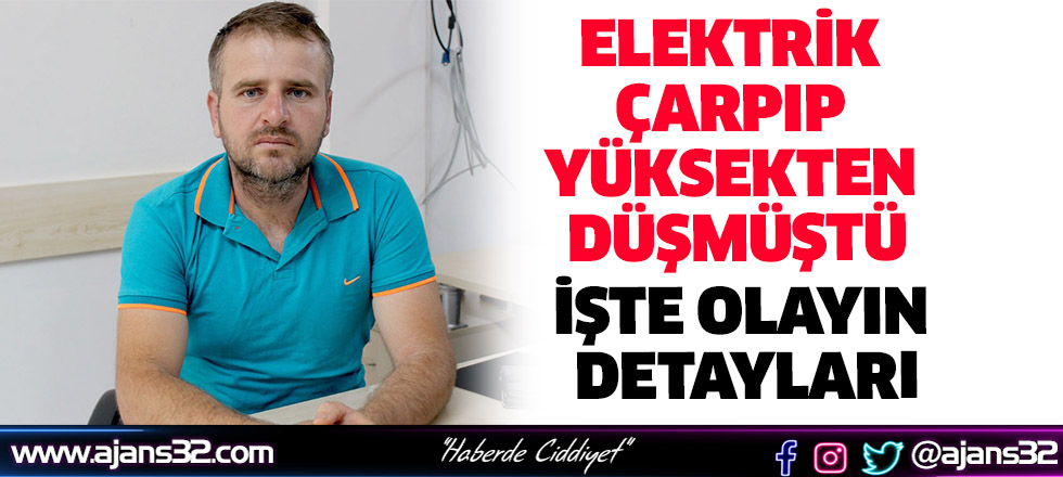 Elektrik Çarpıp Yüksekten Düşmüştü