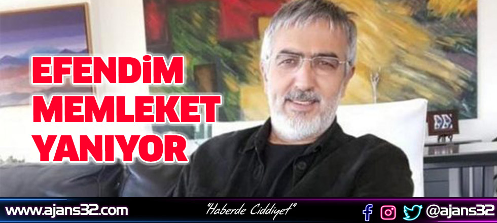 Erkan Mumcu: Efendim Memleket Yanıyor