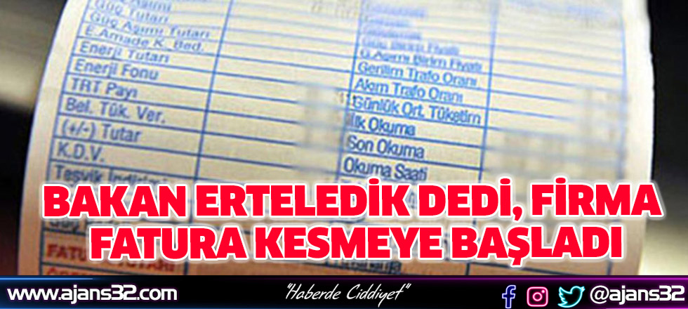 Bakan Erteledik Dedi, Firma Fatura Kesmeye Başladı