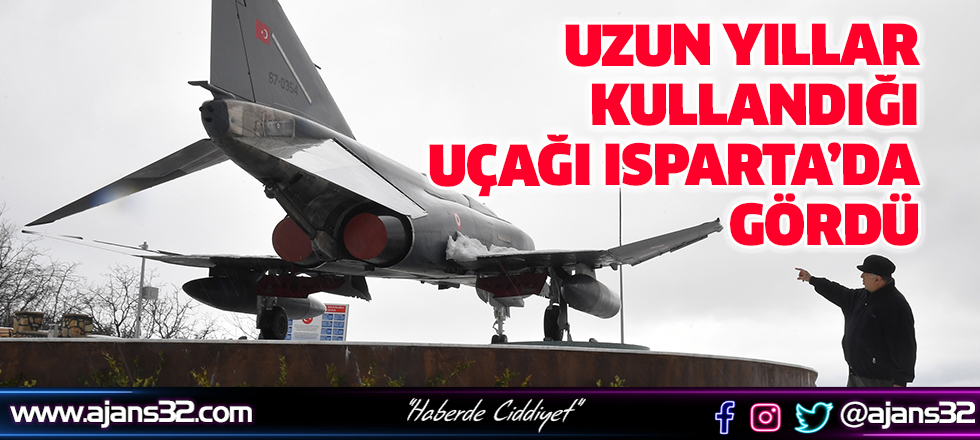 Uzun Yıllar Kullandığı Uçağı Isparta’da Gördü