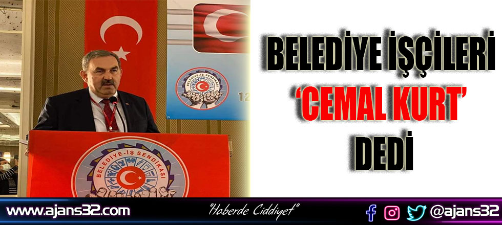 Belediye İşçileri ‘Cemal Kurt’ Dedi