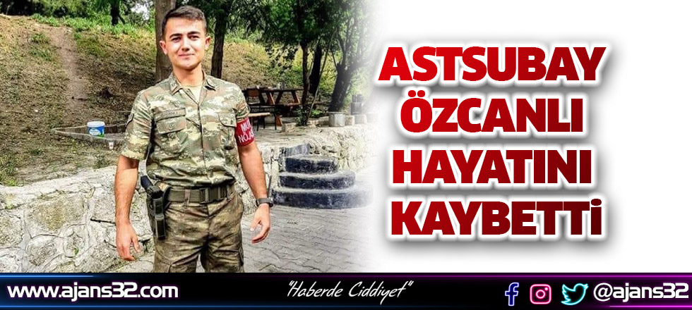 Astsubay Özcanlı Hayatını Kaybetti