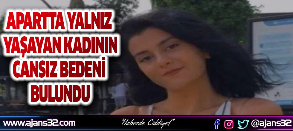 Apartta Yaşayan Kadının Cansız Bedeni Bulundu