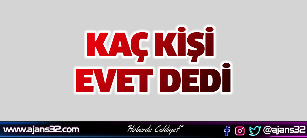 Kaç Kişi Evet Dedi