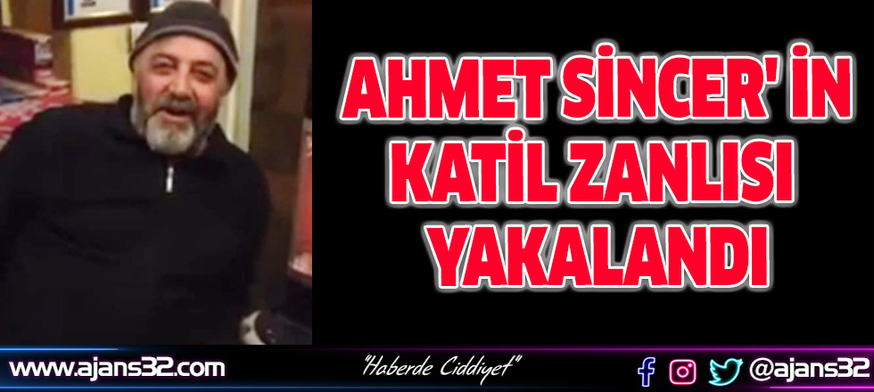 Ahmet Sincer'in Katil Zanlısı Şanlıurfa' da Yakalandı