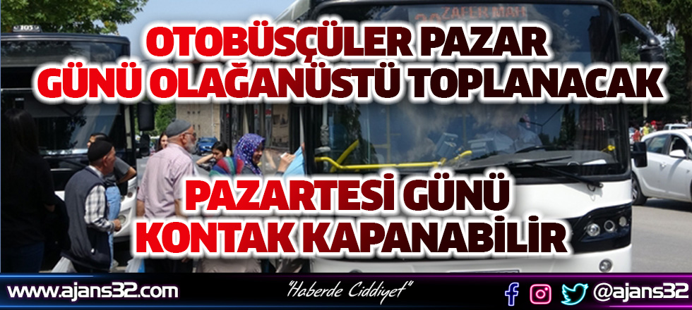 Otobüsçüler Pazar Günü Olağanüstü Toplanacak