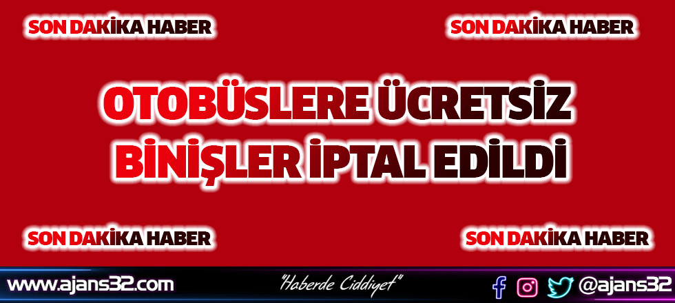 Otobüslere Ücretsiz Binişler İptal Edildi