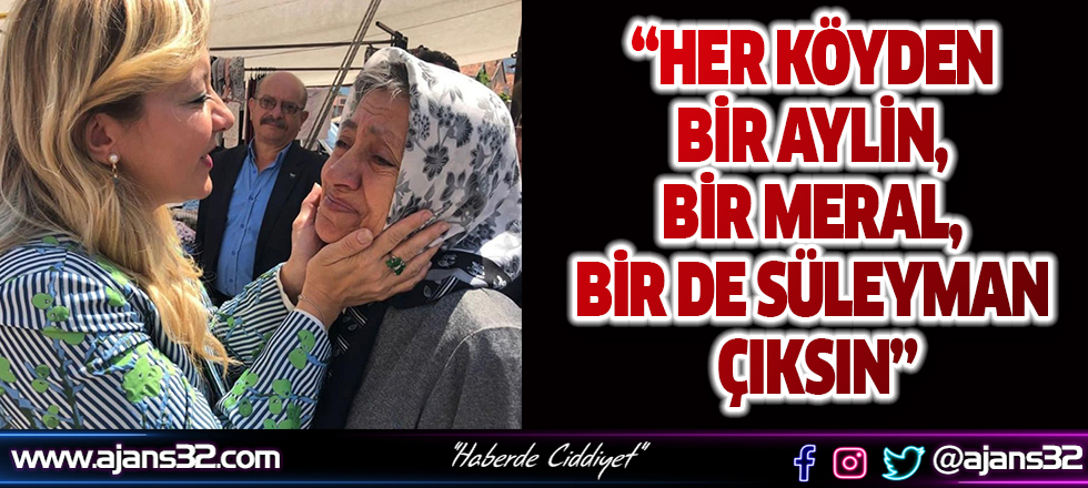 Her Köyden Bir Aylin, Bir Meral, Bir De Süleyman Çıksın’