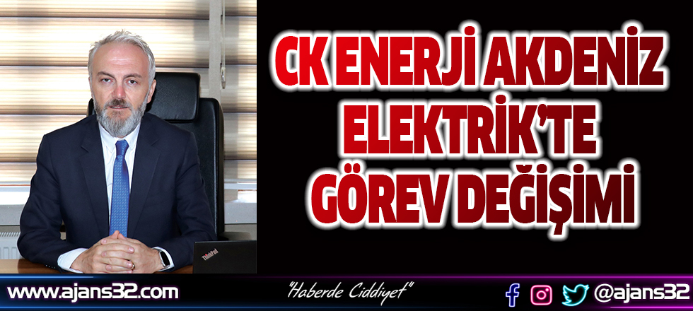 CK Enerji Akdeniz Elektrik’te Görev Değişimi