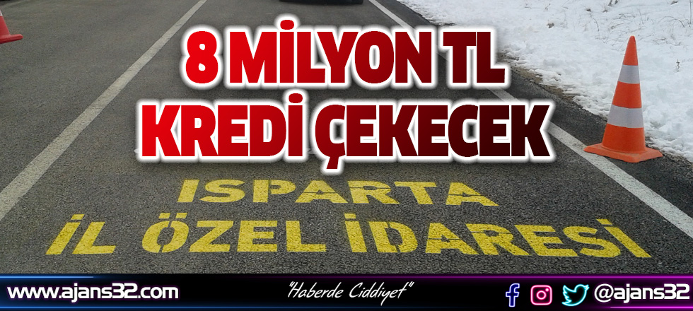 Isparta İl Özel İdaresi 8 Milyon TL Kredi Çekecek