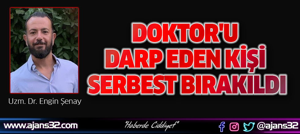 Doktor'u Darp Eden Kişi Serbest Bırakıldı