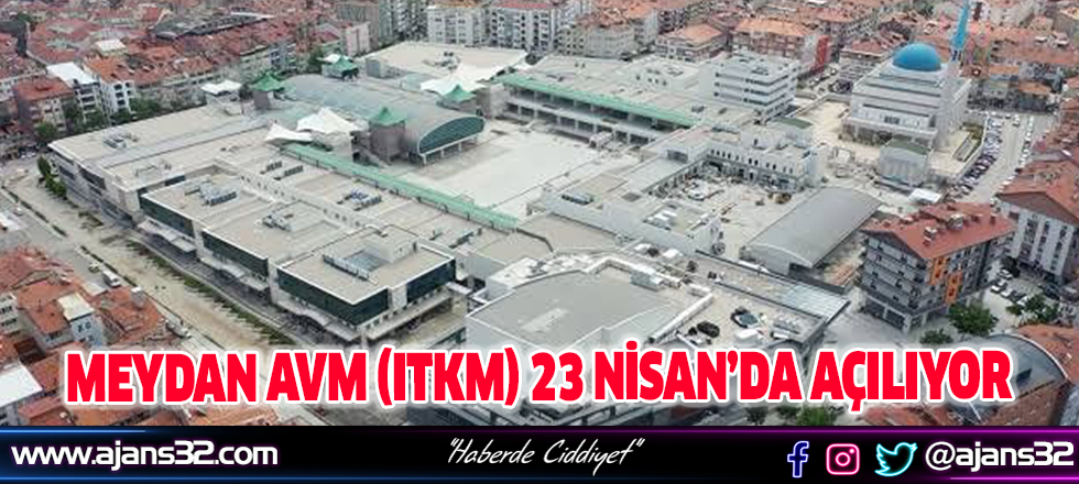 Meydan Avm (ITKM) 23 Nisan’da Açılıyor