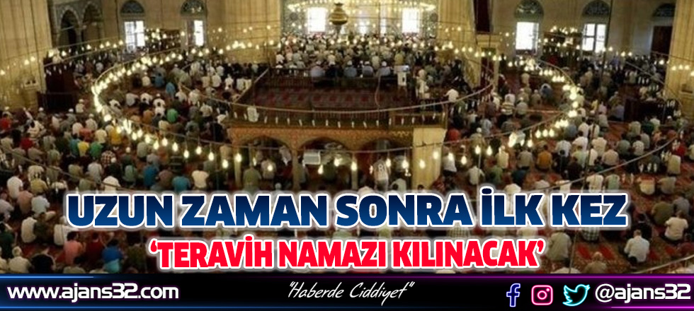 Uzun Zaman Sonra 'Teravih Namazı Kılınacak'