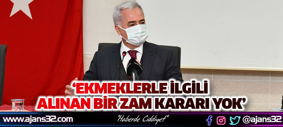 ‘Ekmeklerle İlgili Alınan Bir Zam Kararı Yok’