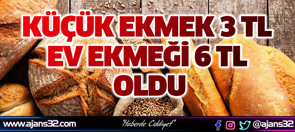 Küçük Ekmek 3 TL Ev Ekmeği 6 TL Oldu