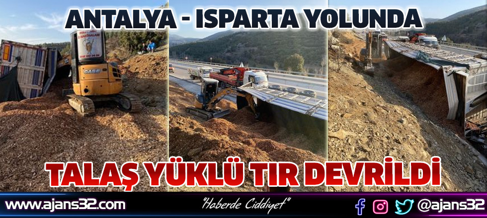 Isparta-Antalya Yolunda Talaş Yüklü Tır Devrildi