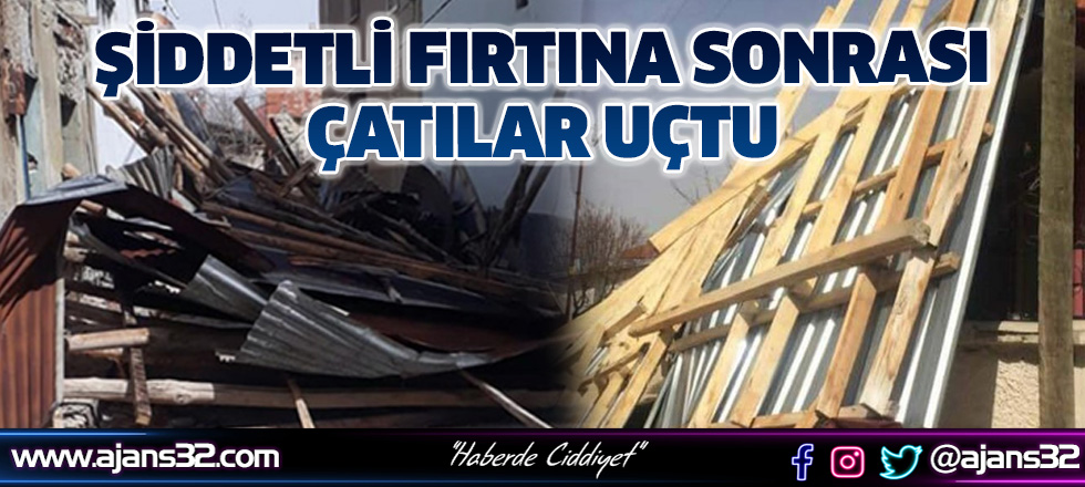 Şiddetli Fırtına Sonrası Çatılar Uçtu