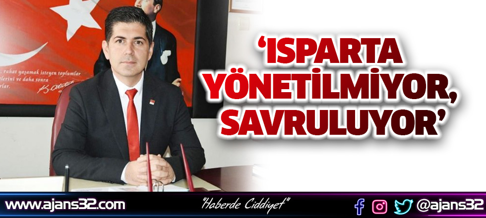 Yalım Halıcı ‘Isparta Yönetilmiyor, Savruluyor’