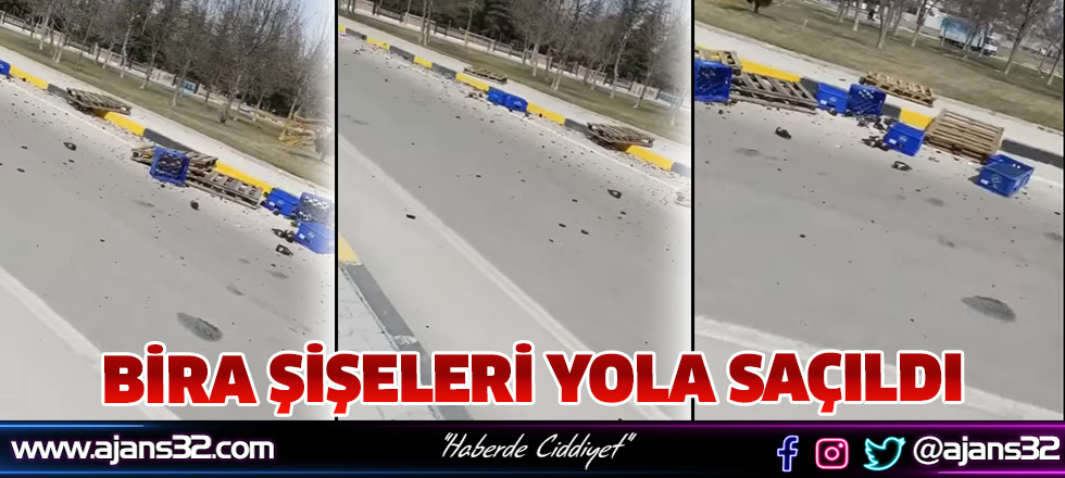 Bira Şişeleri Yola Saçıldı