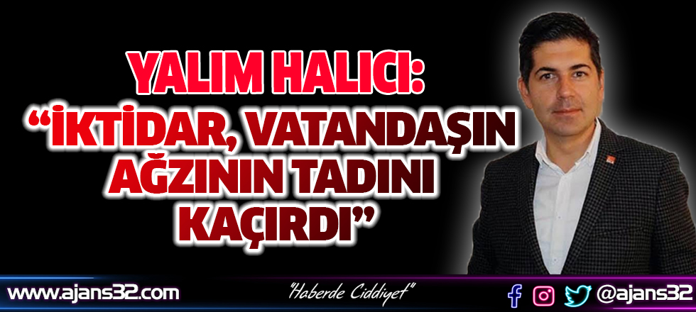 Halıcı: İktidar, Vatandaşın Ağzının Tadını Kaçırdı