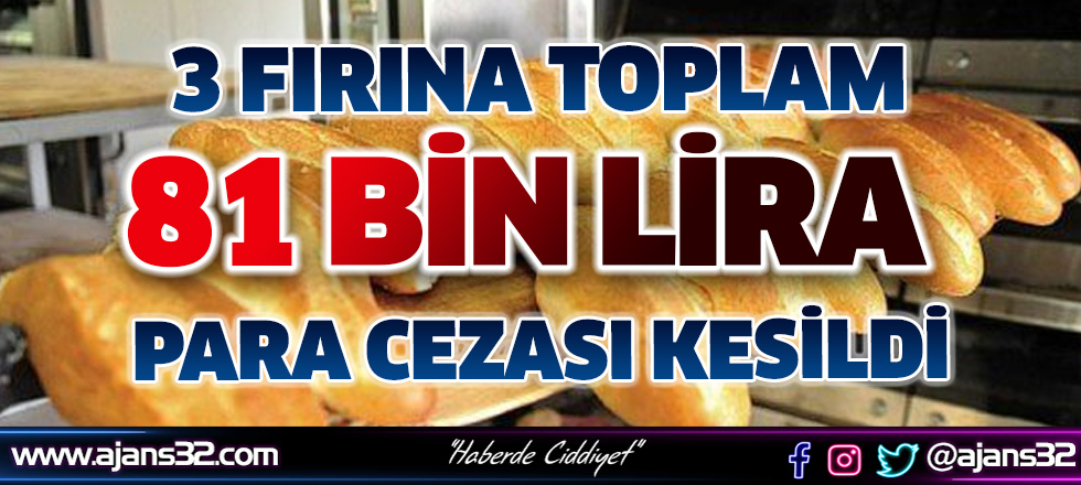 3 Fırına Toplam 81 Bin Lira Para Cezası Kesildi