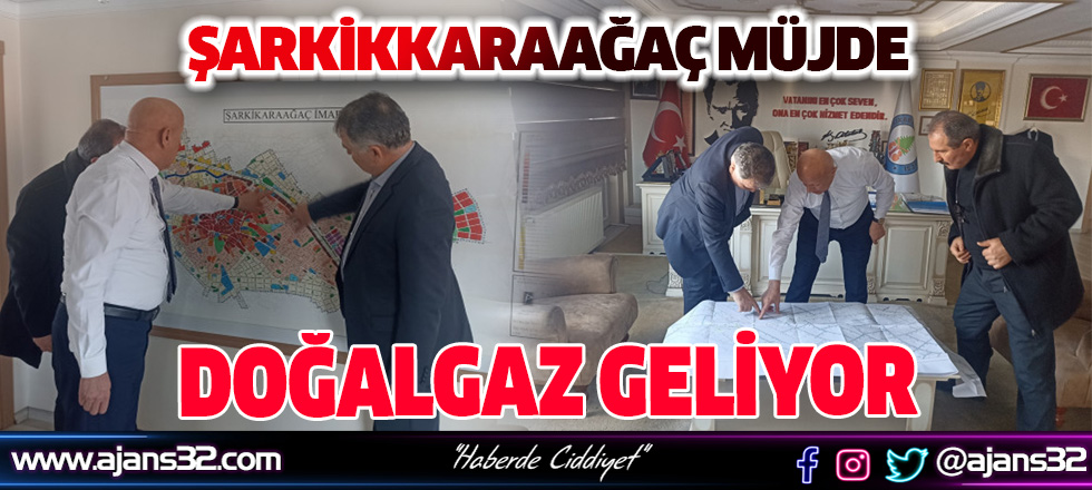 Şarkikkaraağaç Müjde! Doğalgaz Geliyor