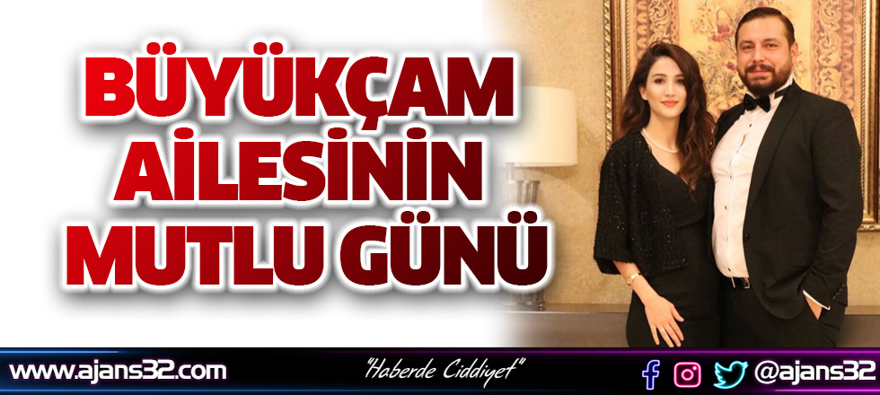 Büyükçam Ailesinin Mutlu Günü