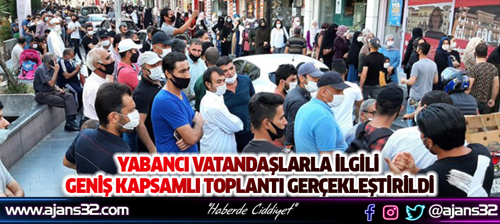 Yabancı Vatandaşlarla İgili Geniş Kapsamlı Bir Toplantı Gerçekleştirildi