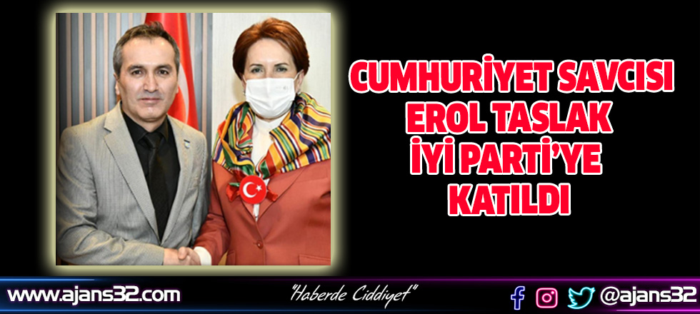 Cumhuriyet Savcısı Erol Taslak İYİ Parti'ye Katıldı