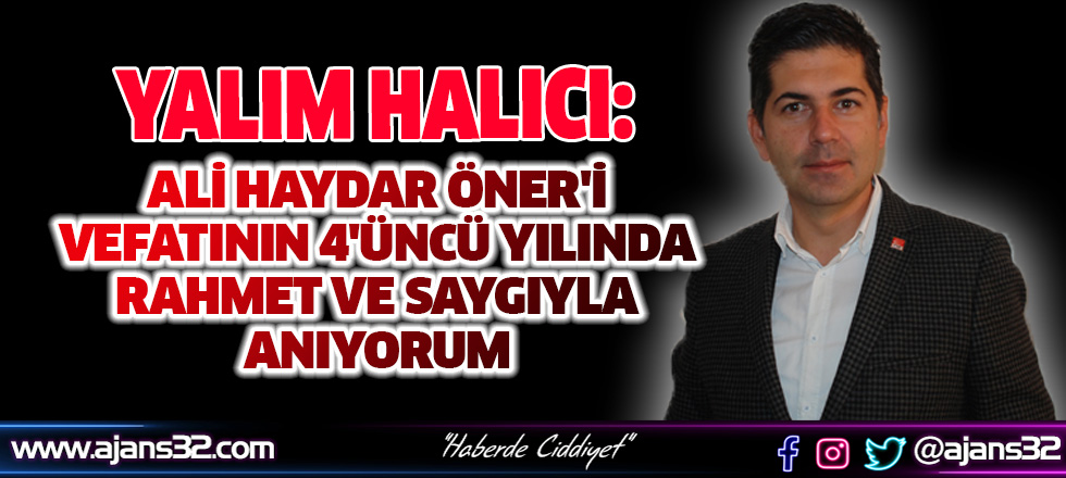 Halıcı;Isparta Milletvekili Ali Haydar Öner'i Vefatının 4'üncü Yılında Anıyorum