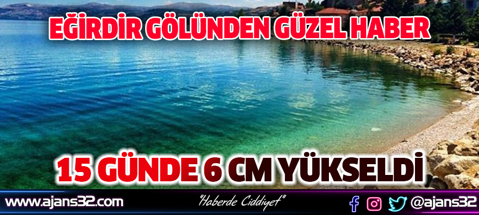 Eğirdir Gölü 15 Günde 6 cm. Yükseldi