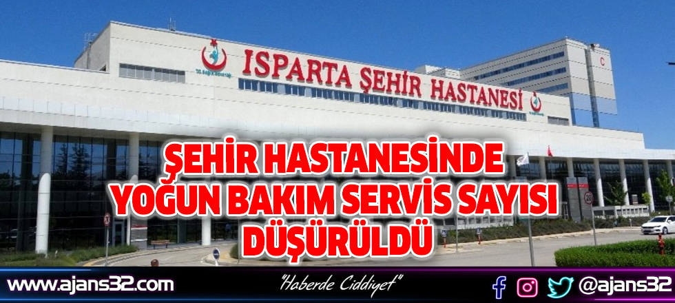 Şehir Hastanesi'nde Yoğun Bakım Servis Sayısı Düşürüldü