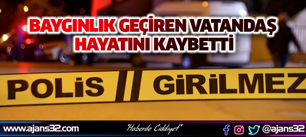 Baygınlık Geçiren Vatandaş Hayatını Kaybetti