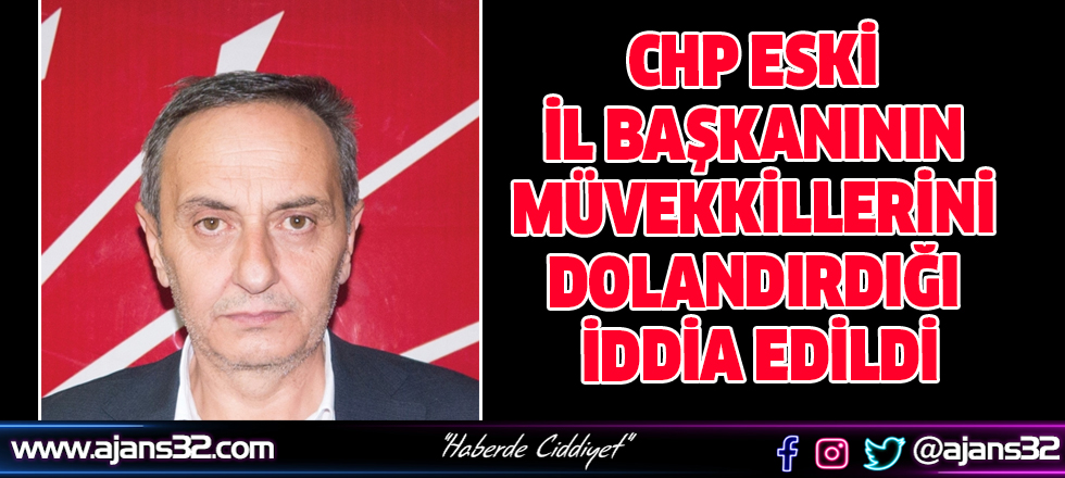 CHP Eski İl Başkanının Müvekkillerini Dolandırdığı İddia Edildi